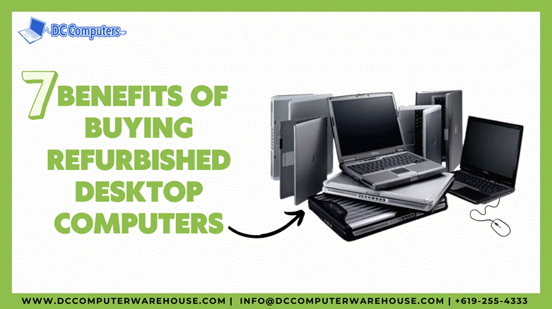 7 Benefits of Buying Refurbished Desktop Computers